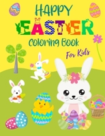 Happy Easter Coloring Book for Kids: Fun Easter Bunnies And Chicks Coloring Pages For Kids And Preschoolers B08WZLZ5JL Book Cover