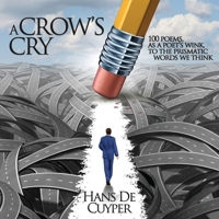 A Crow's Cry: 100 poems, as a poet's wink, to the prismatic words we think 1643166123 Book Cover