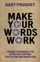 Make Your Words Work: Proven Techniques for Effective Writing, for Fiction and Nonfiction 0898794188 Book Cover