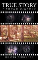 True Story-I Found Bigfoot 1681979314 Book Cover