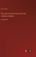 The Land of Heart's Desire; And The Countess Cathleen: in large print 3368342061 Book Cover