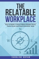 The Relatable Workplace: How to Build a Culture Where People Thrive, Teams Excel, and Good Intentions Stick B0GMWCZNM9 Book Cover