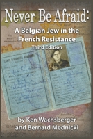 Never Be Afraid: A Belgian Jew in the French Resistance 0945531087 Book Cover