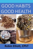 GOOD HABITS GOOD HEALTH 1728779049 Book Cover