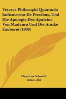 Veteres Philosophi Quomodo Iudicaverint De Precibus, Und Die Apologie Des Apuleius Von Madaura Und Die Antike Zauberei (1908) 116075781X Book Cover