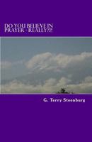 Do You Believe In Prayer - REALLY?!?!: We Need To Believe In Prayer As Much As We Believe In Brushing Our Teeth! 1480030228 Book Cover