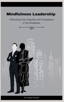 Mindfulness Leadership: Cultivating Trust, Empathy and Compassion in the Workplace B0FKMRNNXD Book Cover