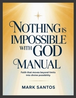 Nothing is Impossible With God Manual: Faith that Moves Beyond Limits into Divine Possibility 1105350827 Book Cover
