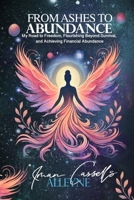 From Ashes to Abundance: My Road to Freedom, Flourishing Beyond Survival, and Achieving Financial Abundance B0DRS9XSM2 Book Cover