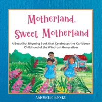 Motherland, Sweet Motherland: A Beautiful Rhyming Book that Celebrates the Caribbean Childhood of the Windrush Generation 1915539013 Book Cover