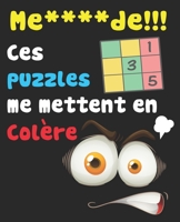Me****de!!! - Ces Puzzles Me Mettent en Colére: Cahier de jeux sudoku pour les adultes avec des enigmes Difficiles avec guide et solutions, une grille par page. B087L72XQN Book Cover
