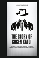 THE STORY OF SOGEN KATO: A Heart-Stopping Look at Pension Fraud, Family Lies, and Elderly Neglect B0F5WKHW22 Book Cover