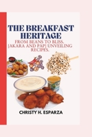 THE BREAKFAST HERITAGE:: FROM BEANS TO BLISS. [ AKARA AND PAP] UNVEILING RECIPES. B0DS9Y318H Book Cover