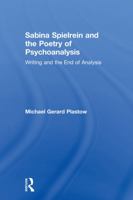Sabina Spielrein and the Poetry of Psychoanalysis: Writing and the End of Analysis 0367001411 Book Cover