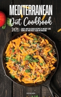 Mediterranean Diet Cookbook 2021: Quick & Delicious Recipes to Weight Loss, Burn Fat And Reset Your Metabolism. 180257042X Book Cover