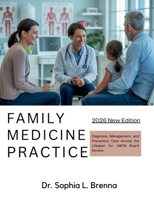 FAMILY MEDICINE PRACTICE: Diagnosis, Management, and Preventive Care Across the Lifespan for ABFM Board Review B0GY3Q389F Book Cover