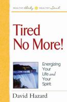 Tired No More!: Energizing Your Life and Your Spirit (Healthy Body, Healthy Soul) 0736911952 Book Cover