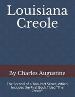 Louisiana Creole: The Second of a Two-Part Series, Which Includes the First Book Titled "The Creole" (Louisiana Creole 1725543702 Book Cover