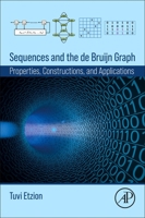 Sequences and the de Bruijn Graph: Properties, Constructions, and Applications 0443135177 Book Cover