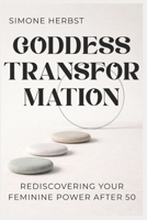 Goddess Transformation: Rediscovering Your Feminine Power After 50 B0GHNT76HW Book Cover