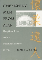 Cherishing Men from Afar: Qing Guest Ritual and the Macartney Embassy of 1793 0822316374 Book Cover