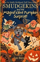 Smudgekins and the Magnificent Pumpkin Surprise!: The Izy Staffy Wolfpack Tall Tales Series B0FPFH1RP1 Book Cover