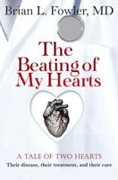 The Beating of My Hearts: A Tale of Two Hearts: Their Disease, Their Treatment, and Their Cure 1449784224 Book Cover