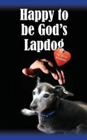 Happy To Be God's Lapdog 0692026681 Book Cover