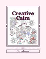 Creative Calm: Gardens 1523925957 Book Cover