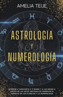 Astrología y Numerología -Manual completo para Principiantes -Aprenda a conocerse a sí mismo y a los demás a través de las antiguas artes de la ... Planetarios y Numerología B0B17LMD6R Book Cover