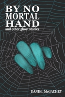 By No Mortal Hand: And Other Ghost Stories (Scholars, Scribes & Spectres) B0HJFQ63KS Book Cover