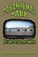 Paranormal Park: Trailer Park & Other Oddities 1448945798 Book Cover