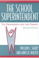 The School Superintendent: The Profession and the Person 1566764351 Book Cover