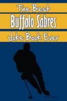 The Best Buffalo Sabres Joke Book Ever 1304121186 Book Cover
