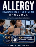 Allergy Diagnosis & Treatment Handbook: A Clinical Textbook Covering Hypersensitivity Mechanisms, Skin Testing, and Immunotherapy for Medical Students B0H14CNBHQ Book Cover