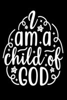 I Am a Child of God: Blank Lined Journal Notebook: For Writing Notes or Journaling and best gift for christmas lists, planning, menus, gifts, and more 1671526236 Book Cover