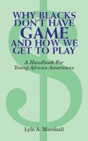 Why Blacks Don't Have Game And How We Get To Play 1412075882 Book Cover