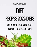 Diet Recipes 2022: Diets: How To Get A New Diet - What Is Diet Culture B0B92L7WR7 Book Cover