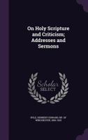 On Holy Scripture and Criticism; Addresses and Sermons 1120662540 Book Cover