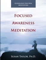 Focused Awareness Meditation: Guidelines for New Meditators 1530004152 Book Cover