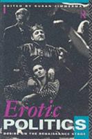Erotic Politics: The Dynamics of Desire on the English Renaissance Stage 0415066476 Book Cover