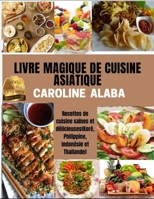 LIVRE MAGIQUE DE LA CUISINE ASIATIQUE: Recettes de cuisine saines et délicieuses(Korê, Philippine, Indonésie et Thaïlande) B08ZDFPJBQ Book Cover