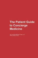 The Patient's Guide to Concierge Medicine 1535356006 Book Cover