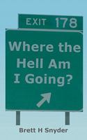 Where the Hell Am I Going? 1452804826 Book Cover