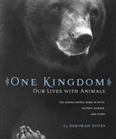 One Kingdom: Our Lives with Animals 0618499148 Book Cover
