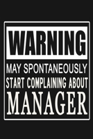 Warning - May Spontaneously Start Complaining About Manager: Funny Boss Relationship Journal Notebook, 6 x 9 Inches,120 Lined Writing Pages, Matte Finish 1713311488 Book Cover