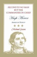 Second to No Man but the Commander in Chief, Hugh Mercer: American Patriot 0788456229 Book Cover