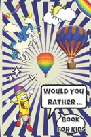 Would You Rather Book For Kids: Hillarious and Interactive questions, silly scenarios and challenging choices perfect for Kids that Whole Family Will Love! - For Girls and Boys- 6" by 9" - 100 pages. null Book Cover