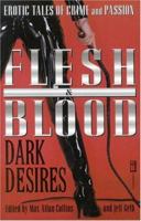 Flesh and Blood, Dark Desires : Erotic Tales of Crime and Passion 0446678589 Book Cover