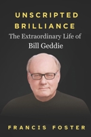 Unscripted Brilliance: The Extraordinary Life of Bill Geddie B0CCCN6K9S Book Cover